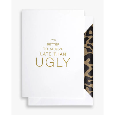 ITS BETTER TO ARRIVE LATE THAN UGLY GIFT CARD