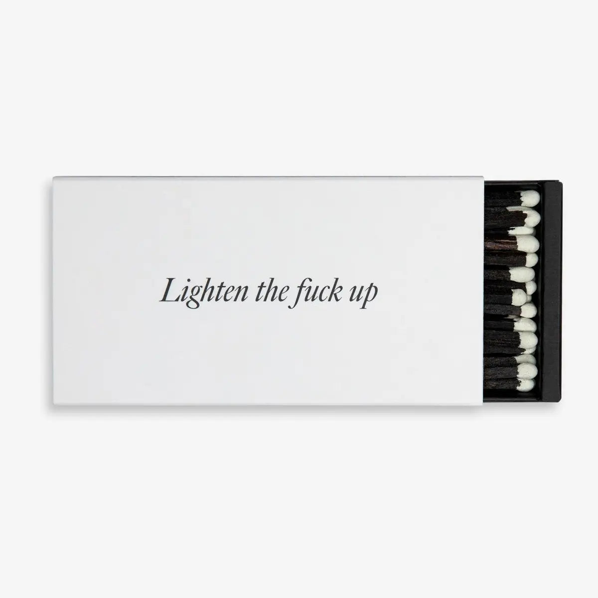LIGHTEN THE F*%K UP MATCHES