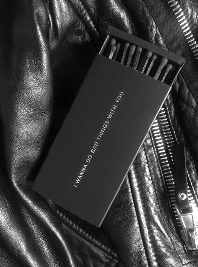 I WANT TO DO BAD THINGS WITH YOU MATCHES